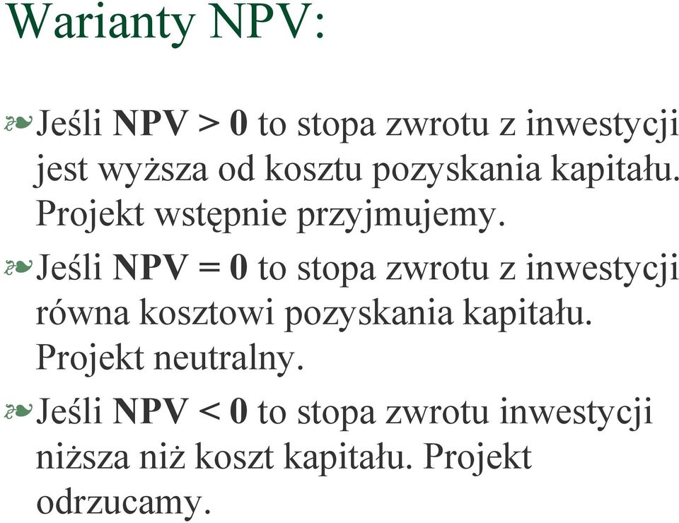 Jeśli NPV = 0 to stopa zwrotu z inwestycji równa kosztowi pozyskania kapitału.