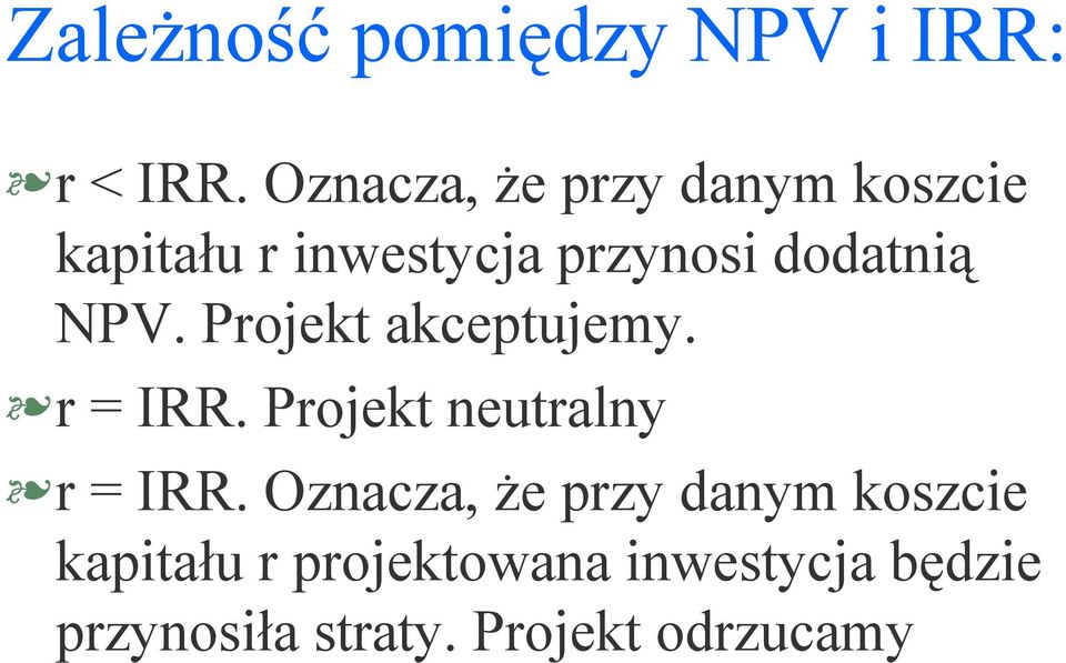 NPV. Projekt akceptujemy. r = IRR. Projekt neutralny r = IRR.