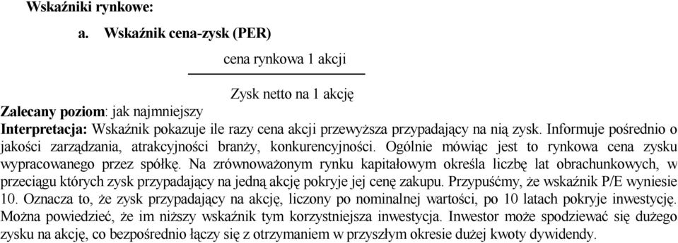 Informuje pośrednio o jakości zarządzania, atrakcyjności branży, konkurencyjności. Ogólnie mówiąc jest to rynkowa cena zysku wypracowanego przez spółkę.