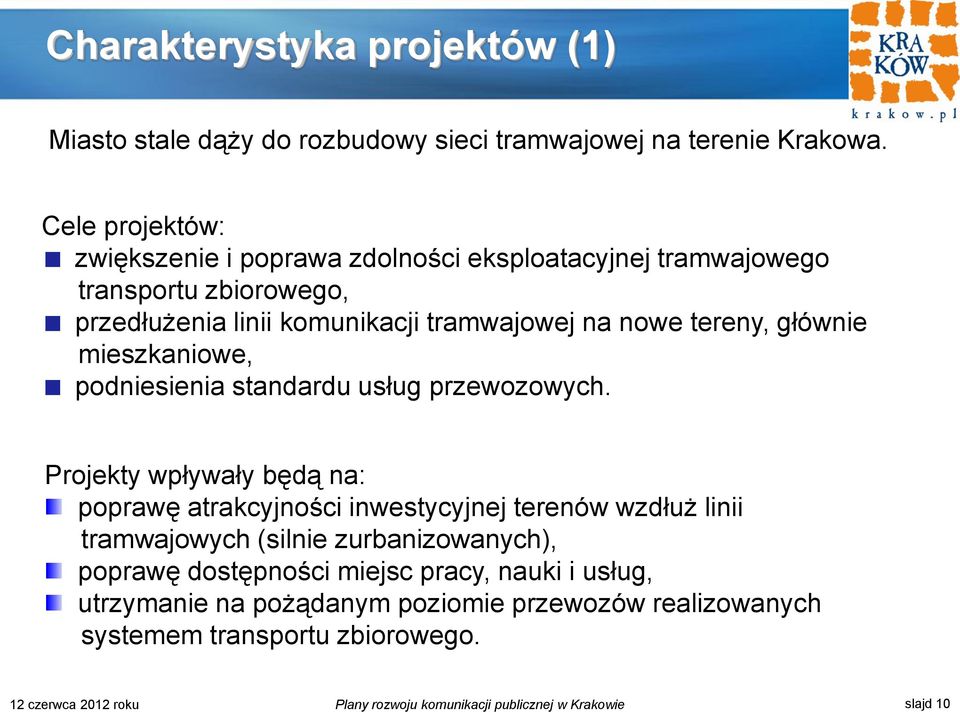 głównie mieszkaniowe, podniesienia standardu usług przewozowych.