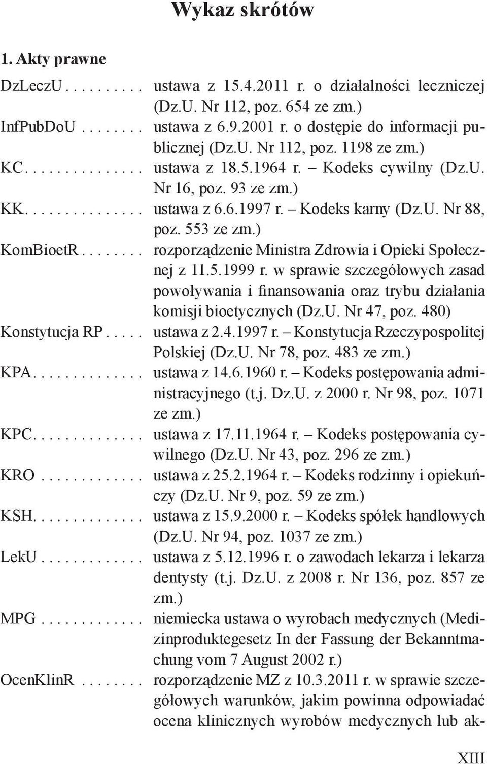 Kodeks karny (Dz.U. Nr 88, poz. 553 ze zm.) KomBioetR........ rozporządzenie Ministra Zdrowia i Opieki Społecznej z 11.5.1999 r.
