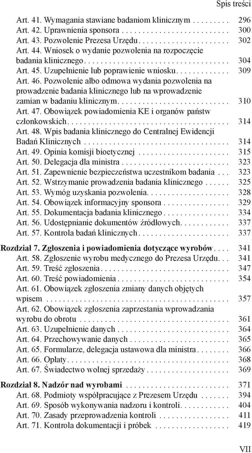 Pozwolenie albo odmowa wydania pozwolenia na prowadzenie badania klinicznego lub na wprowadzenie zamian w badaniu klinicznym........................... 310 Art. 47.