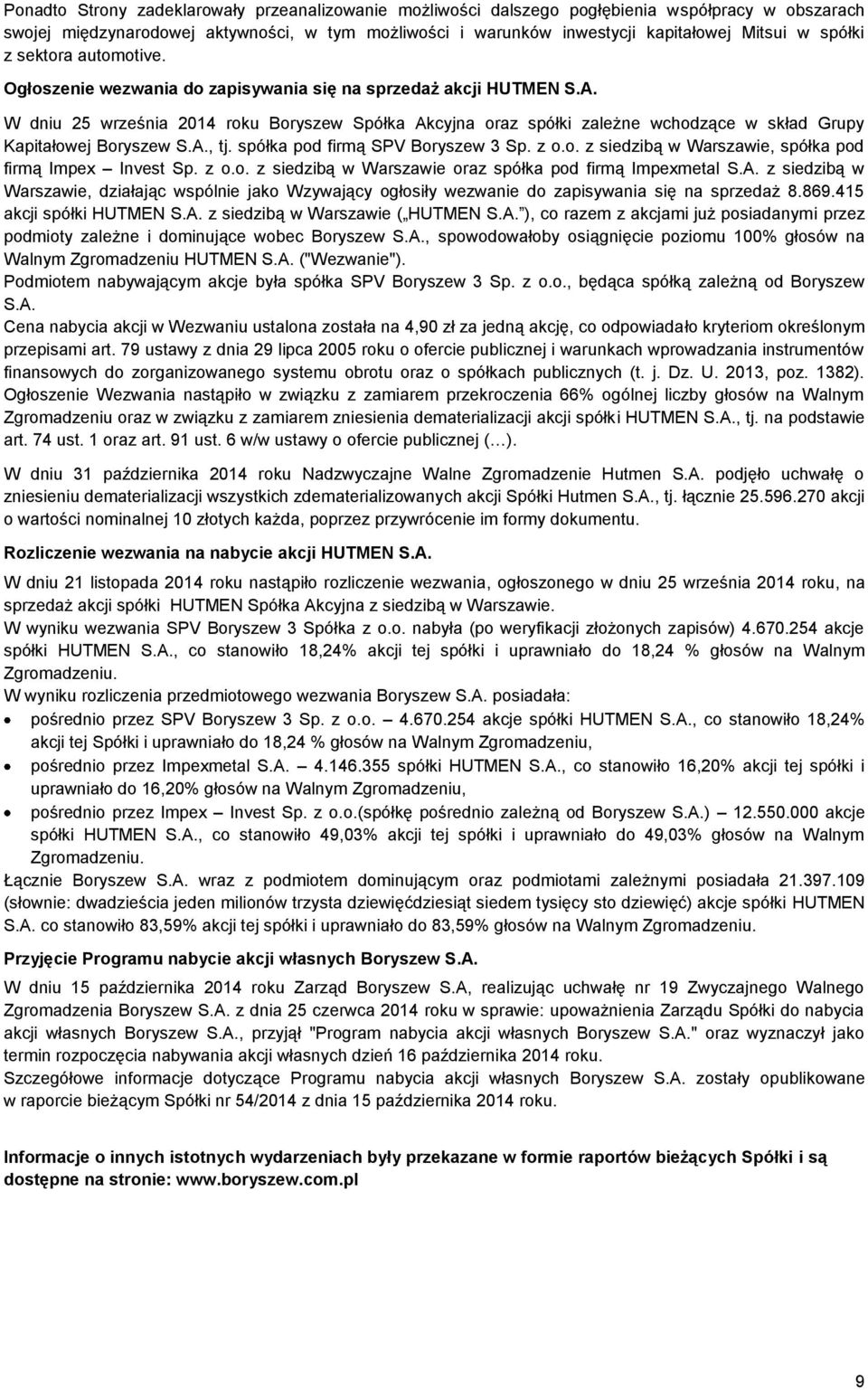 W dniu 25 września 2014 roku Boryszew Spółka Akcyjna oraz spółki zależne wchodzące w skład Grupy Kapitałowej Boryszew S.A., tj. spółka pod firmą SPV Boryszew 3 Sp. z o.o. z siedzibą w Warszawie, spółka pod firmą Impex Invest Sp.