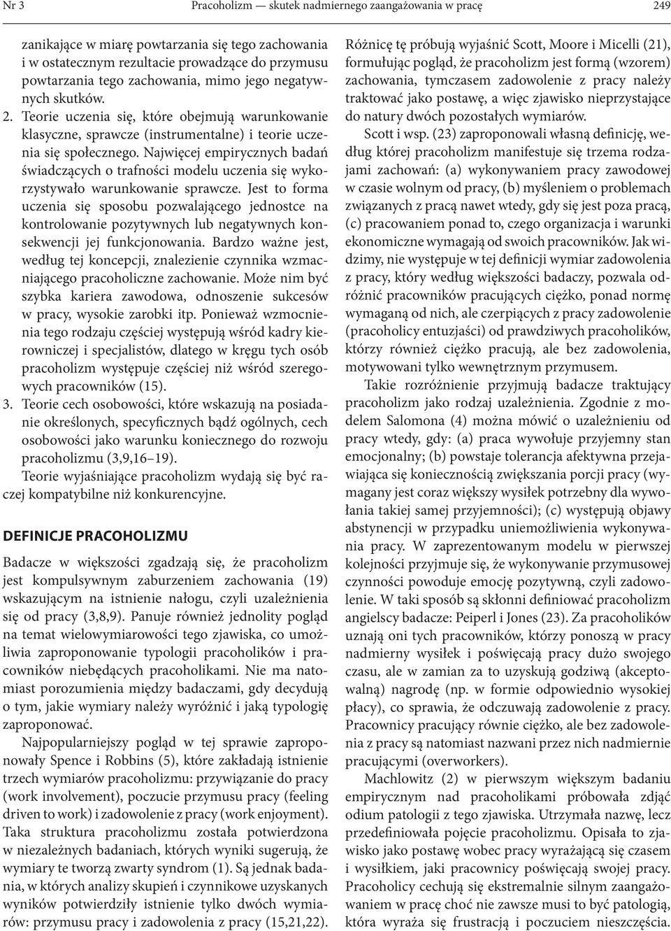 Najwięcej empirycznych badań świadczących o trafności modelu uczenia się wykorzystywało warunkowanie sprawcze.