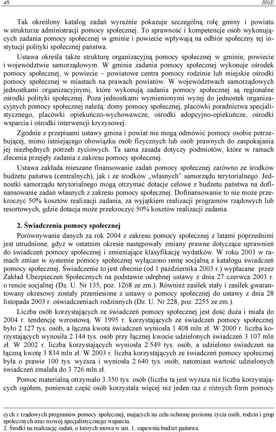 Ustawa określa także strukturę organizacyjną pomocy społecznej w gminie, powiecie i województwie samorządowym.