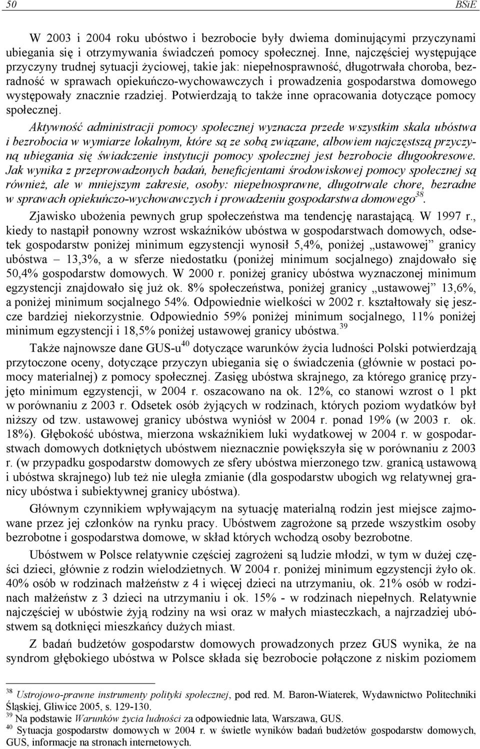 domowego występowały znacznie rzadziej. Potwierdzają to także inne opracowania dotyczące pomocy społecznej.