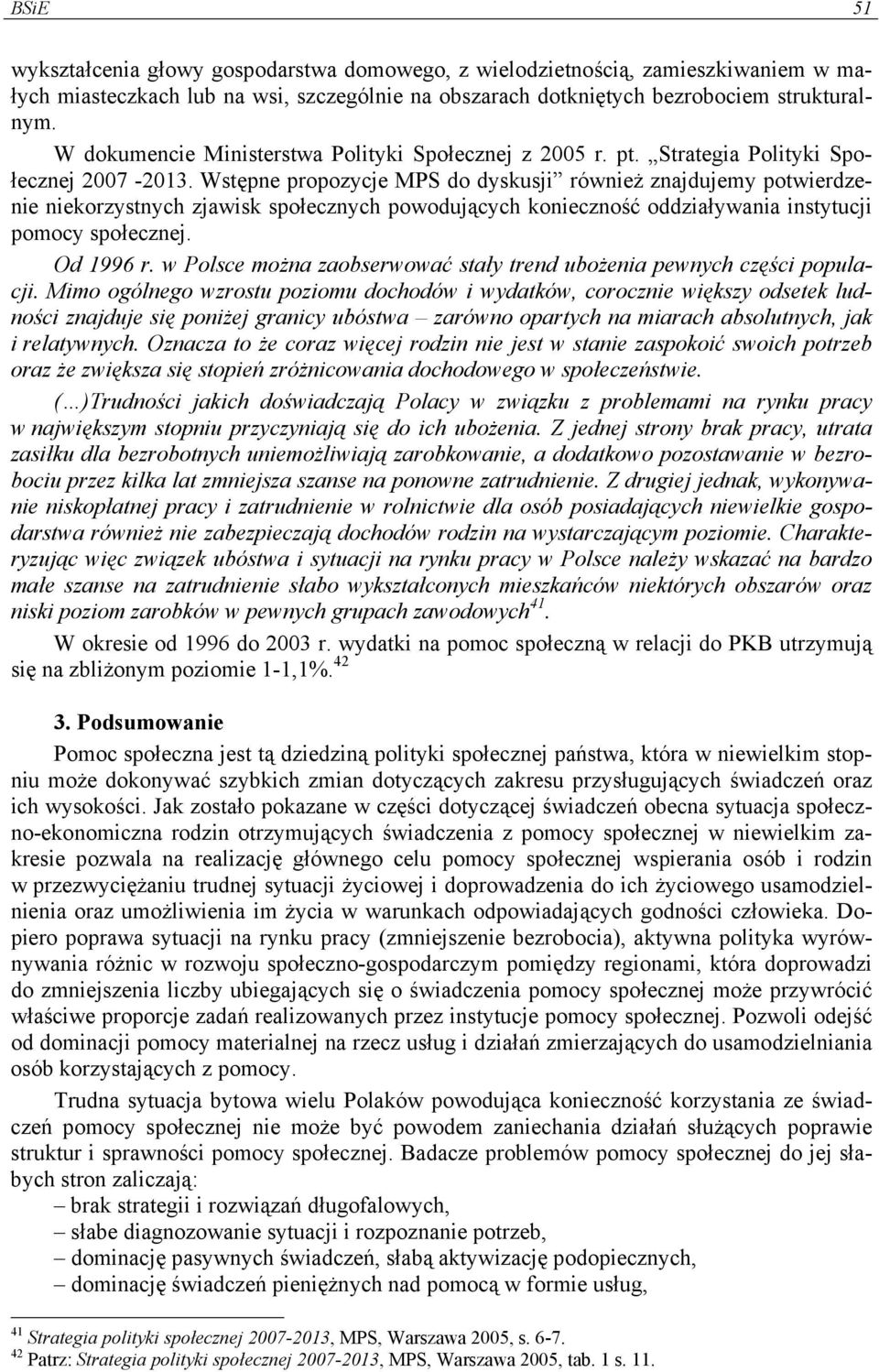 Wstępne propozycje MPS do dyskusji również znajdujemy potwierdzenie niekorzystnych zjawisk społecznych powodujących konieczność oddziaływania instytucji pomocy społecznej. Od 1996 r.