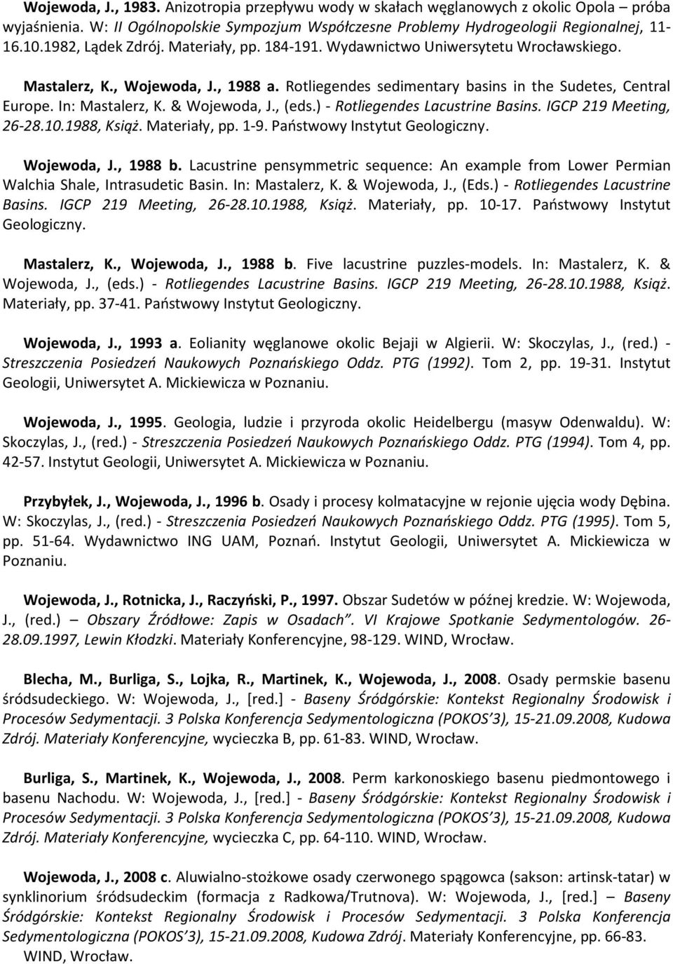 In: Mastalerz, K. & Wojewoda, J., (eds.) - Rotliegendes Lacustrine Basins. IGCP 219 Meeting, 26-28.10.1988, Książ. Materiały, pp. 1-9. Państwowy Instytut Geologiczny. Wojewoda, J., 1988 b.