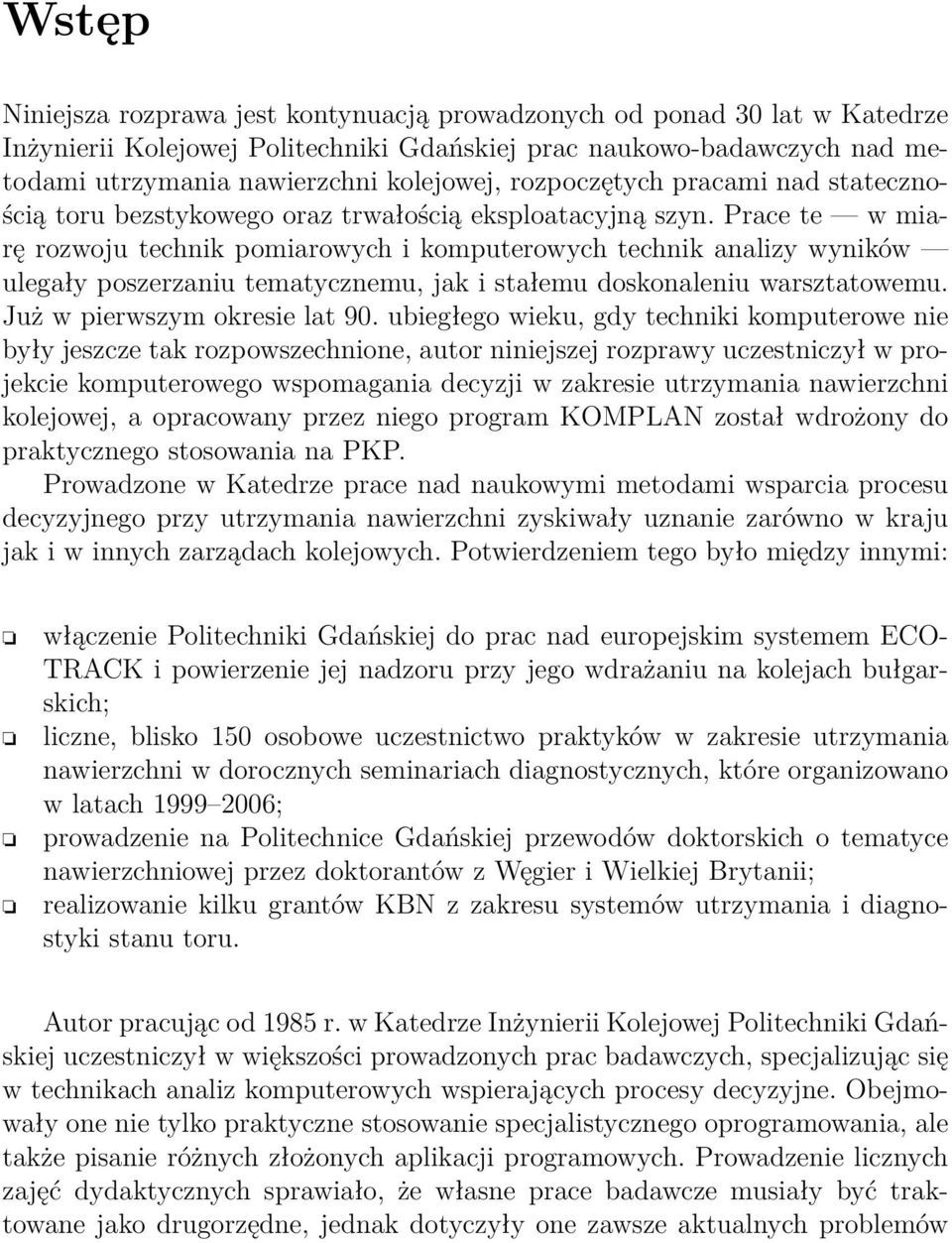 Prace te w miarę rozwoju technik pomiarowych i komputerowych technik analizy wyników ulegały poszerzaniu tematycznemu, jak i stałemu doskonaleniu warsztatowemu. Już w pierwszym okresie lat 90.