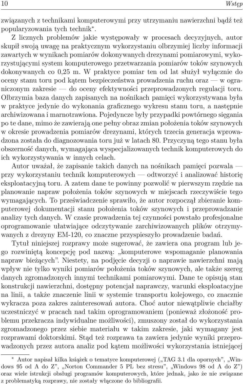pomiarowymi, wykorzystującymi system komputerowego przetwarzania pomiarów toków szynowych dokonywanych co 0,25 m.
