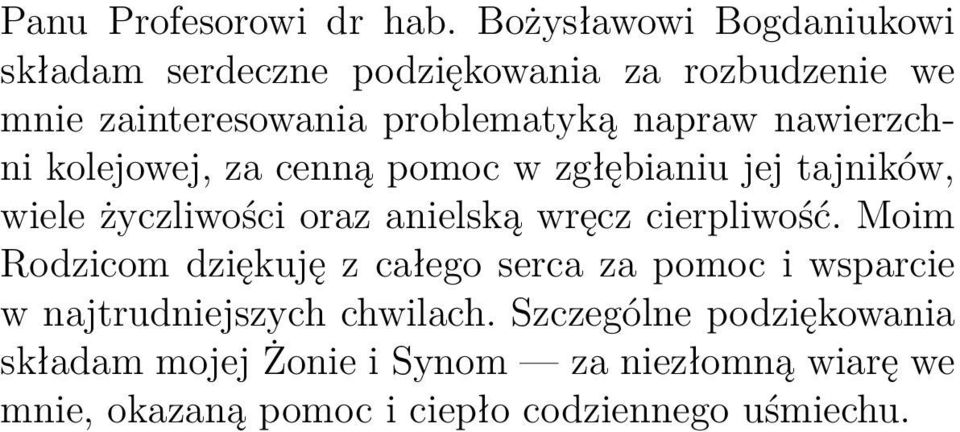 nawierzchni kolejowej, za cenną pomoc w zgłębianiu jej tajników, wiele życzliwości oraz anielską wręcz cierpliwość.