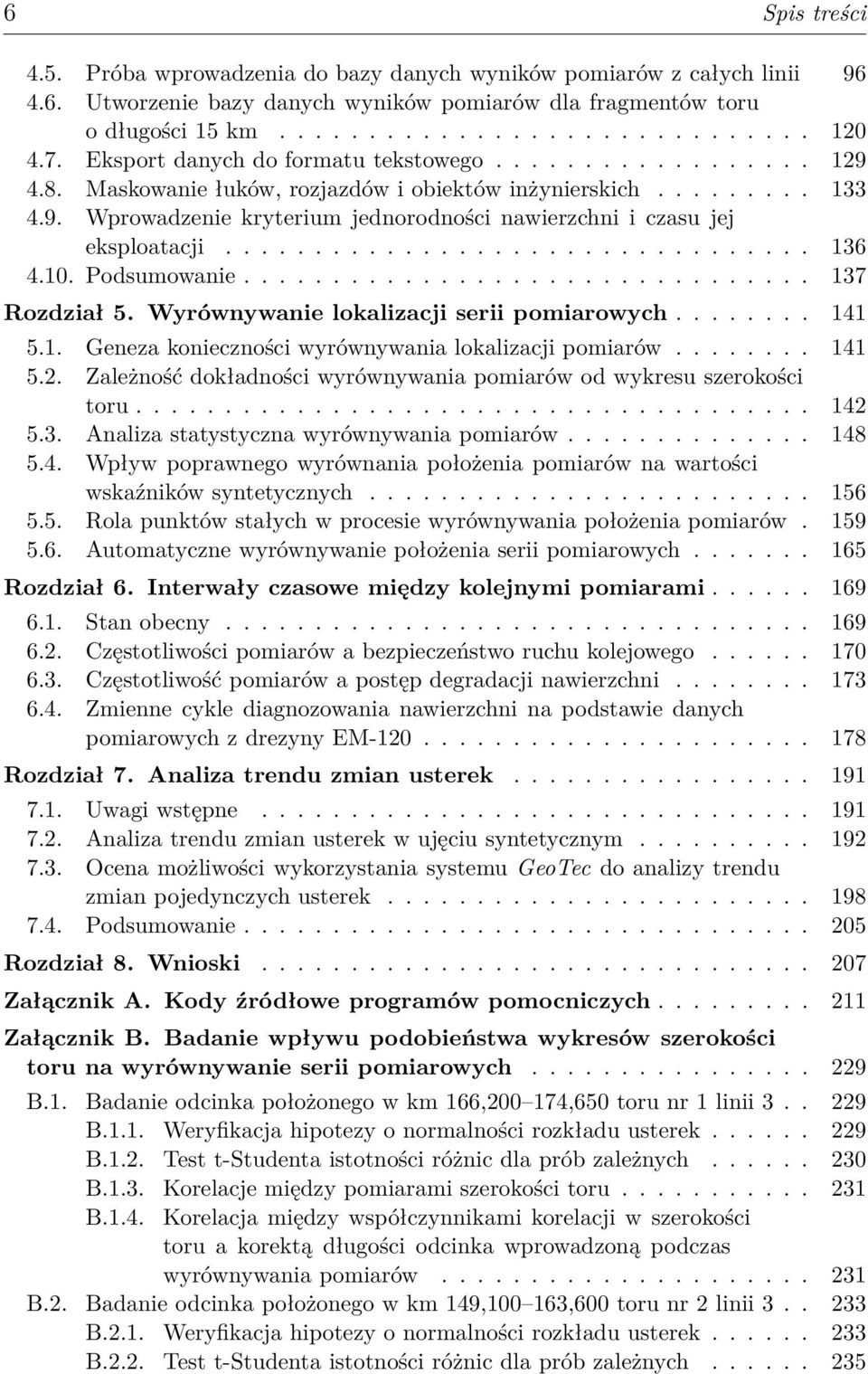 ................................ 136 4.10. Podsumowanie................................ 137 Rozdział 5. Wyrównywanie lokalizacji serii pomiarowych........ 141 5.1. Geneza konieczności wyrównywania lokalizacji pomiarów.