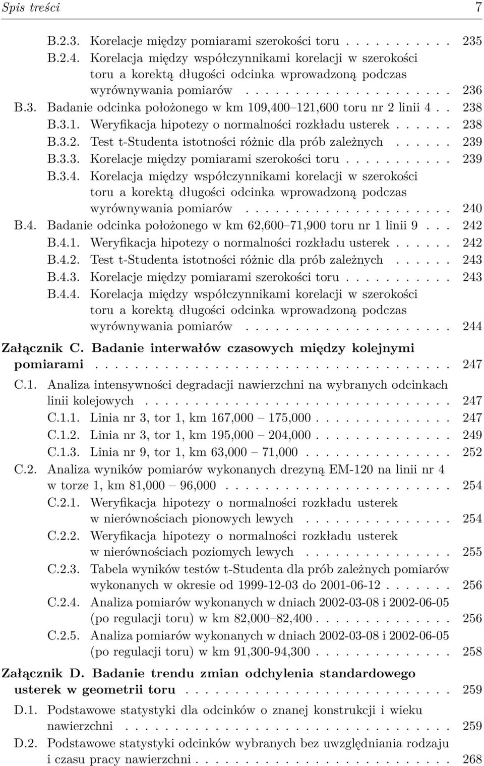 B.3. Badanie odcinka położonego w km 109,400 121,600 toru nr 2 linii 4.. 238 B.3.1. Weryfikacja hipotezy o normalności rozkładu usterek...... 238 B.3.2. Test t-studenta istotności różnic dla prób zależnych.