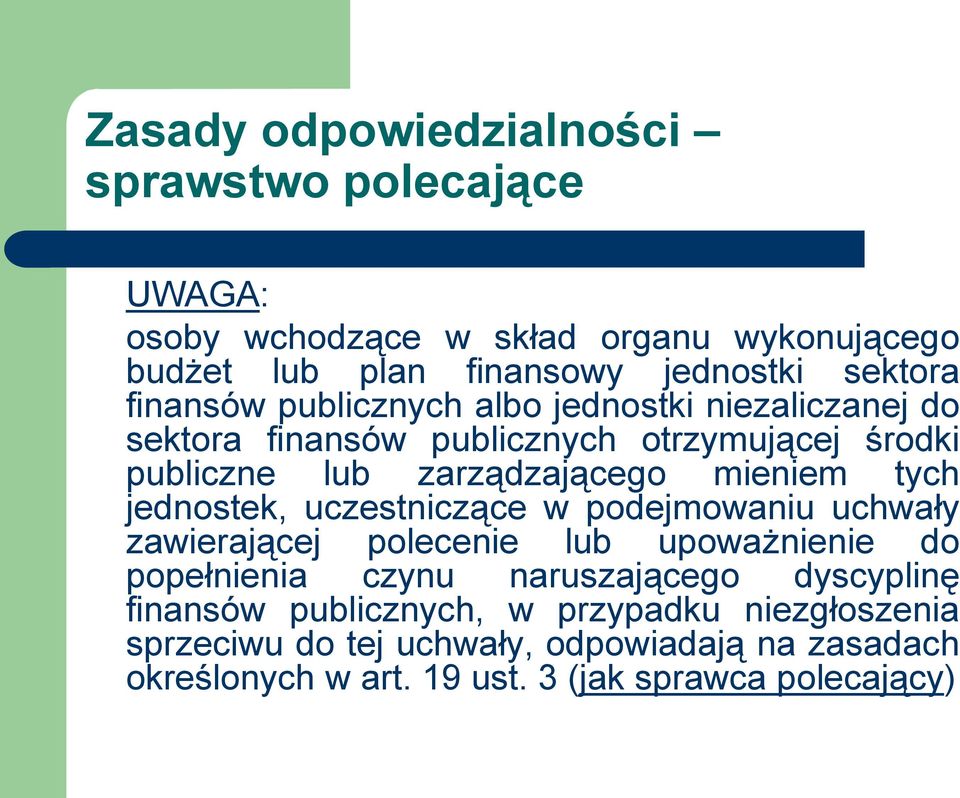 tych jednostek, uczestniczące w podejmowaniu uchwały zawierającej polecenie lub upoważnienie do popełnienia czynu naruszającego dyscyplinę