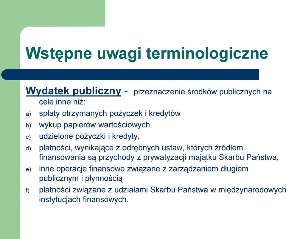 ustaw, których źródłem finansowania są przychody z prywatyzacji majątku Skarbu Państwa, e) inne operacje finansowe związane z