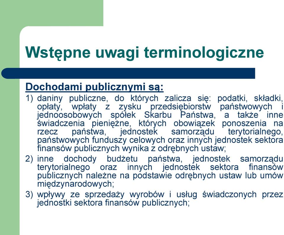 celowych oraz innych jednostek sektora finansów publicznych wynika z odrębnych ustaw; 2) inne dochody budżetu państwa, jednostek samorządu terytorialnego oraz innych jednostek