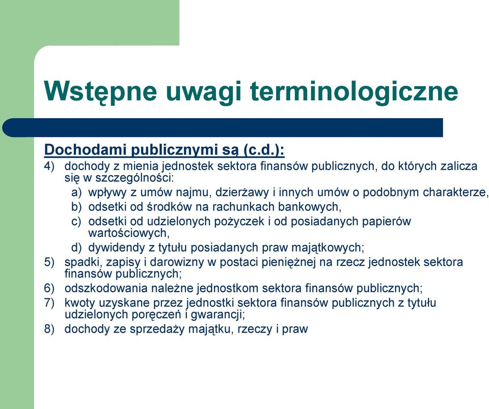 ): 4) dochody z mienia jednostek sektora finansów publicznych, do których zalicza się w szczególności: a) wpływy z umów najmu, dzierżawy i innych umów o podobnym charakterze, b)