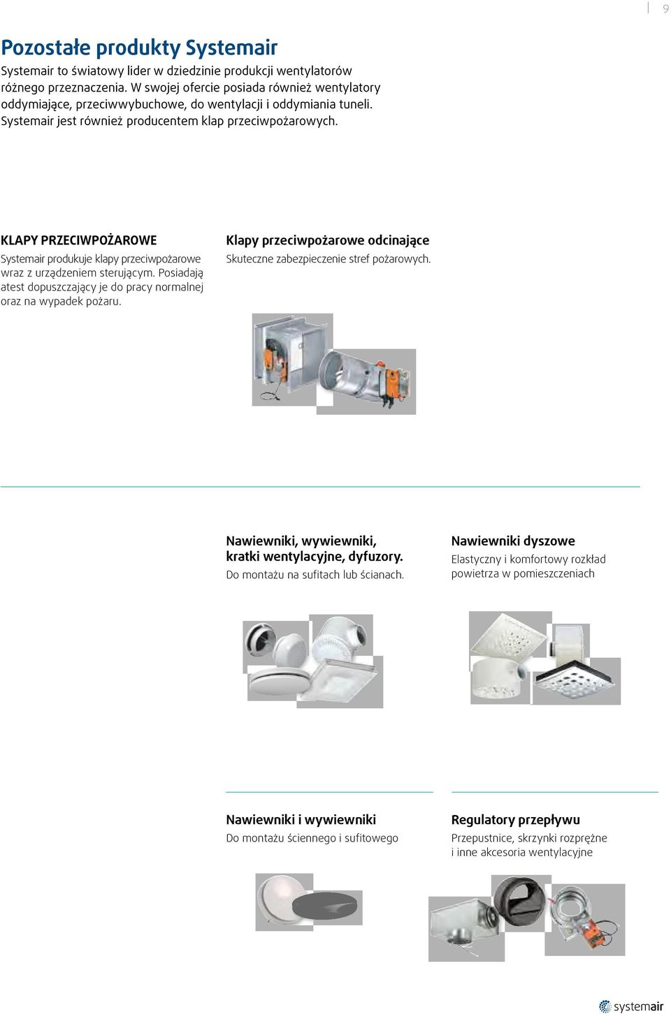 KLAPY PRZECIWPOŻAROWE Systemair produkuje klapy przeciwpożarowe wraz z urządzeniem sterującym. Posiadają atest dopuszczający je do pracy normalnej oraz na wypadek pożaru.