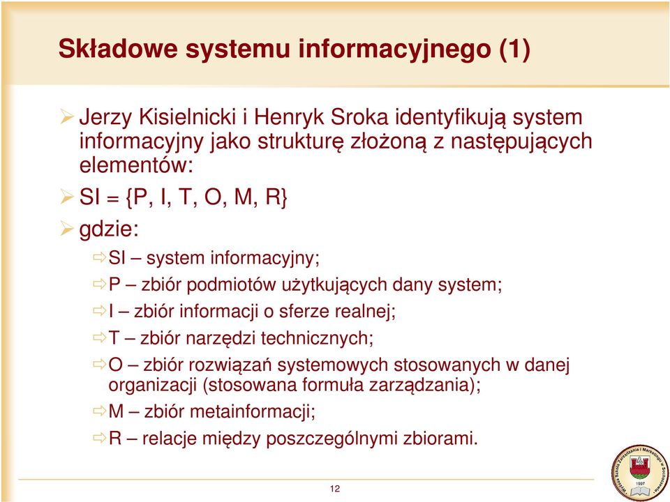 dany system; I zbiór informacji o sferze realnej; T zbiór narzędzi technicznych; O zbiór rozwiązań systemowych