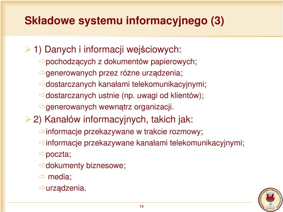 uwagi od klientów); generowanych wewnątrz organizacji.