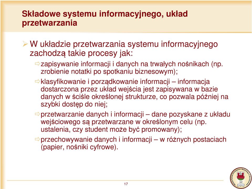 zrobienie notatki po spotkaniu biznesowym); klasyfikowanie i porządkowanie informacji informacja dostarczona przez układ wejścia jest zapisywana w bazie danych w
