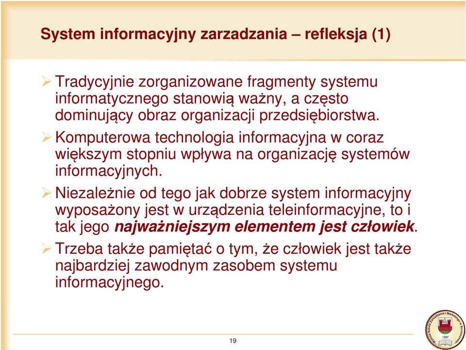 Komputerowa technologia informacyjna w coraz większym stopniu wpływa na organizację systemów informacyjnych.