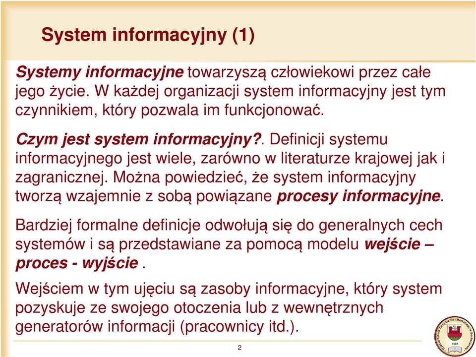 . Definicji systemu informacyjnego jest wiele, zarówno w literaturze krajowej jak i zagranicznej.