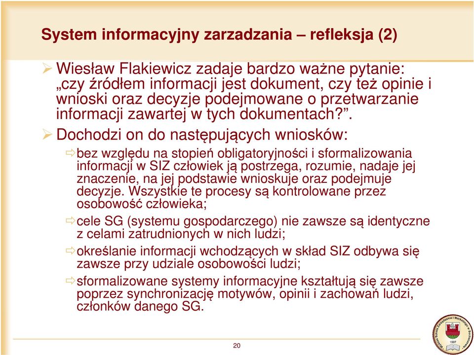 . Dochodzi on do następujących wniosków: bez względu na stopień obligatoryjności i sformalizowania informacji w SIZ człowiek ją postrzega, rozumie, nadaje jej znaczenie, na jej podstawie wnioskuje