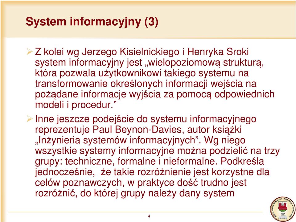 Inne jeszcze podejście do systemu informacyjnego reprezentuje Paul Beynon-Davies, autor książki Inżynieria systemów informacyjnych.