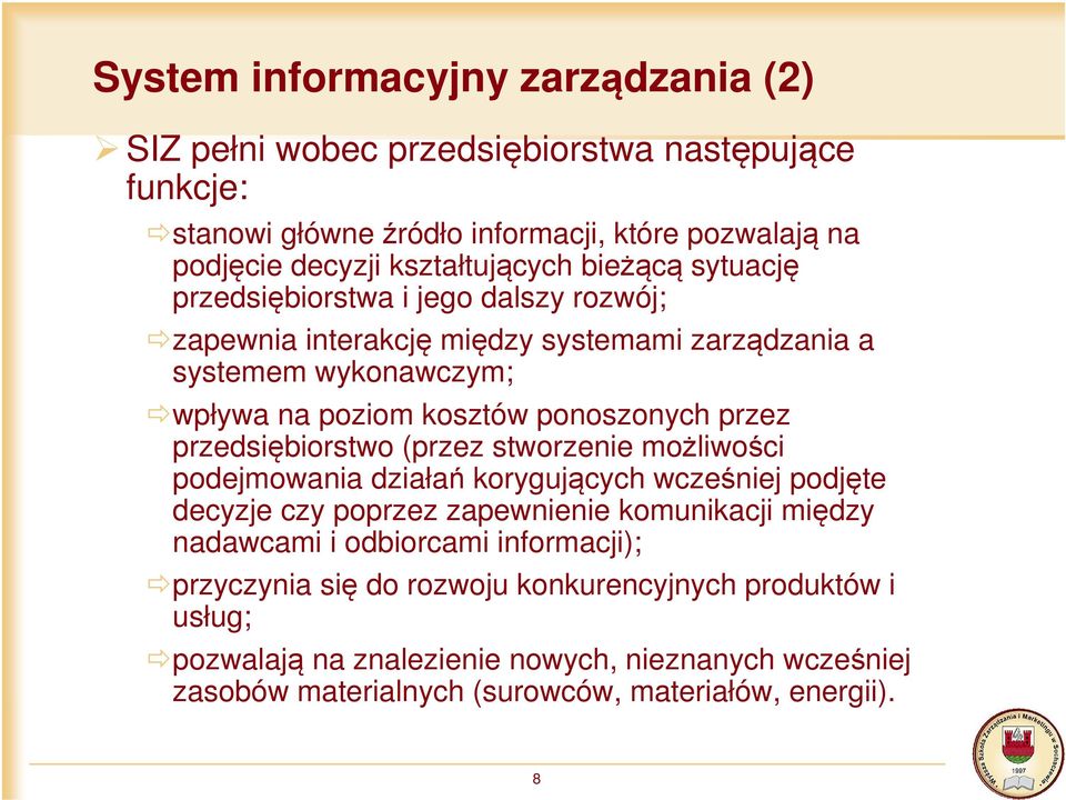 przedsiębiorstwo (przez stworzenie możliwości podejmowania działań korygujących wcześniej podjęte decyzje czy poprzez zapewnienie komunikacji między nadawcami i odbiorcami