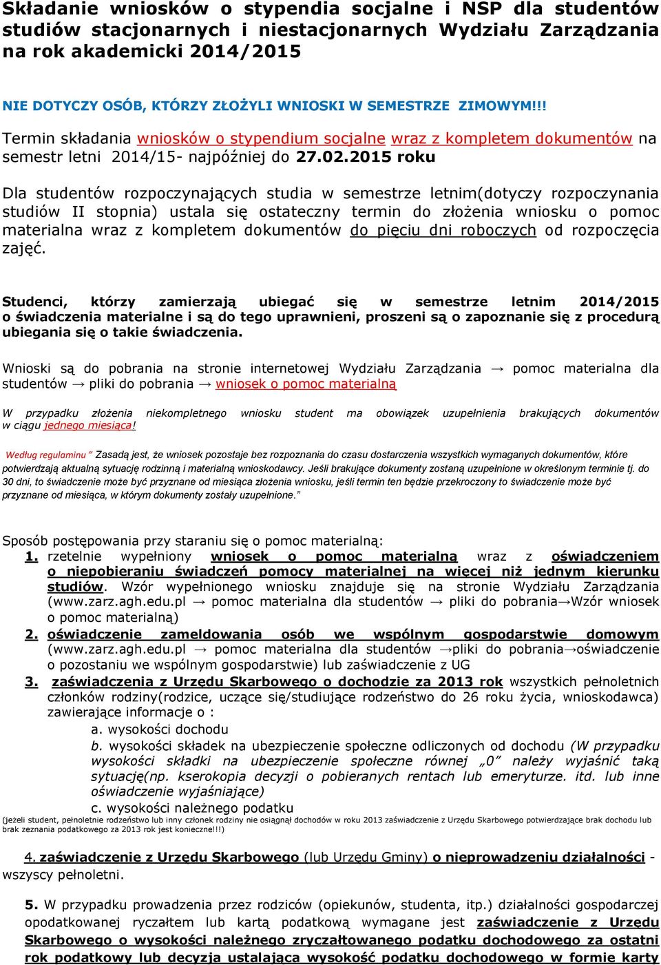 2015 roku Dla studentów rozpoczynających studia w semestrze letnim(dotyczy rozpoczynania studiów II stopnia) ustala się ostateczny termin do złożenia wniosku o pomoc materialna wraz z kompletem