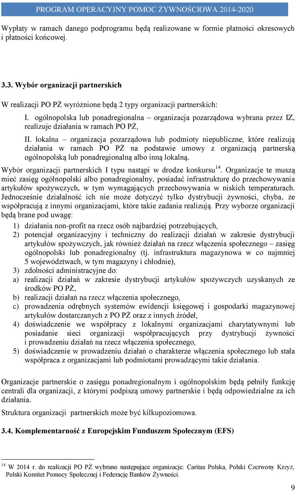 ogólnopolska lub ponadregionalna organizacja pozarządowa wybrana przez IZ, realizuje działania w ramach PO PŻ, II.