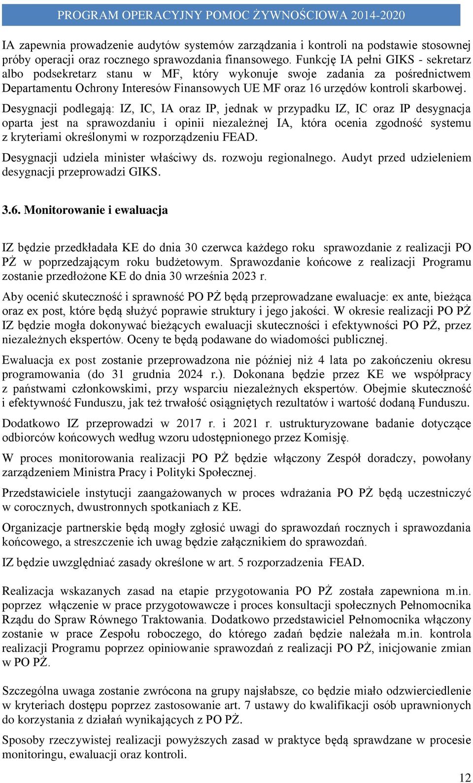 Desygnacji podlegają: IZ, IC, IA oraz IP, jednak w przypadku IZ, IC oraz IP desygnacja oparta jest na sprawozdaniu i opinii niezależnej IA, która ocenia zgodność systemu z kryteriami określonymi w