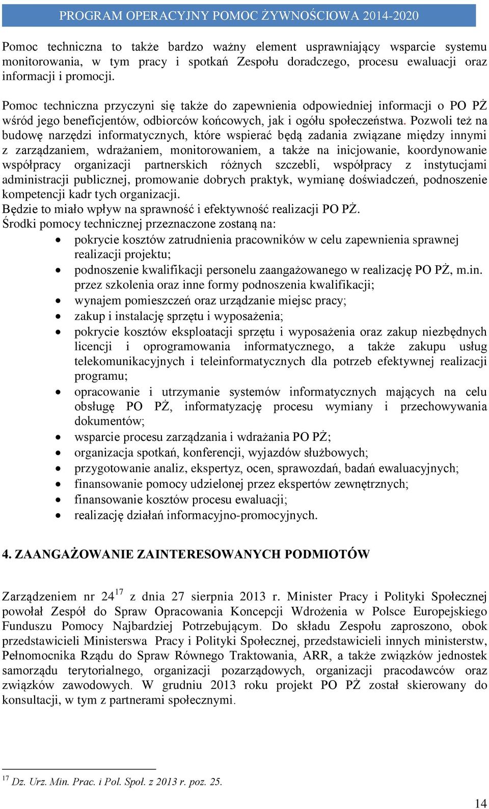 Pozwoli też na budowę narzędzi informatycznych, które wspierać będą zadania związane między innymi z zarządzaniem, wdrażaniem, monitorowaniem, a także na inicjowanie, koordynowanie współpracy