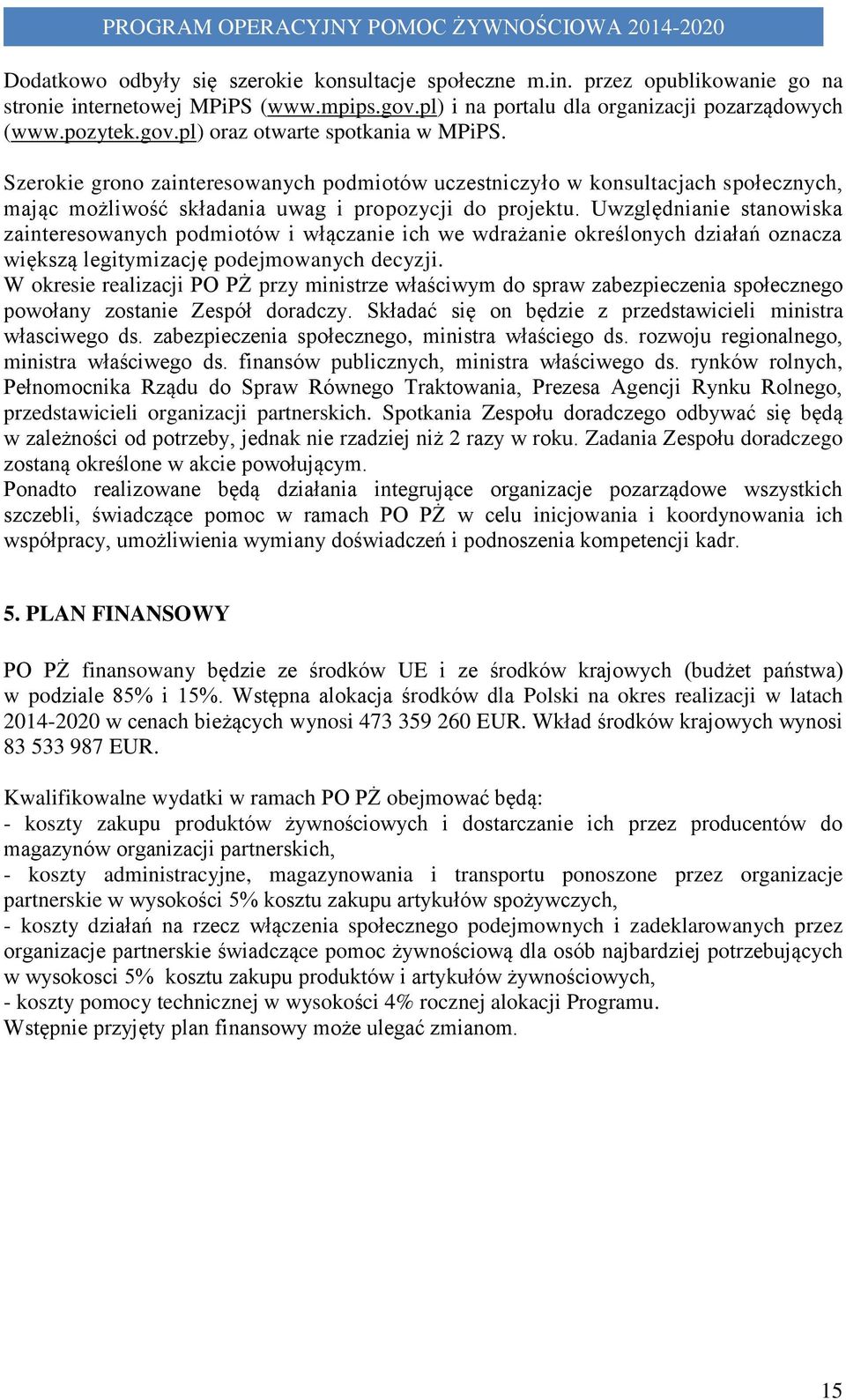 Uwzględnianie stanowiska zainteresowanych podmiotów i włączanie ich we wdrażanie określonych działań oznacza większą legitymizację podejmowanych decyzji.