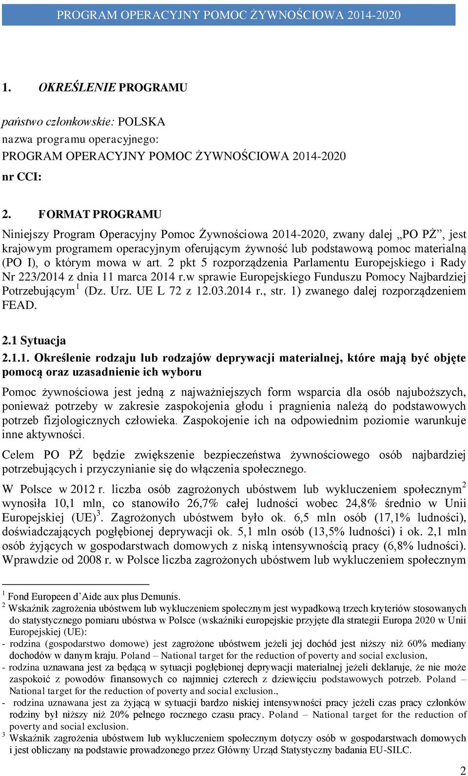 mowa w art. 2 pkt 5 rozporządzenia Parlamentu Europejskiego i Rady Nr 223/2014 z dnia 11 marca 2014 r.w sprawie Europejskiego Funduszu Pomocy Najbardziej Potrzebującym 1 (Dz. Urz. UE L 72 z 12.03.