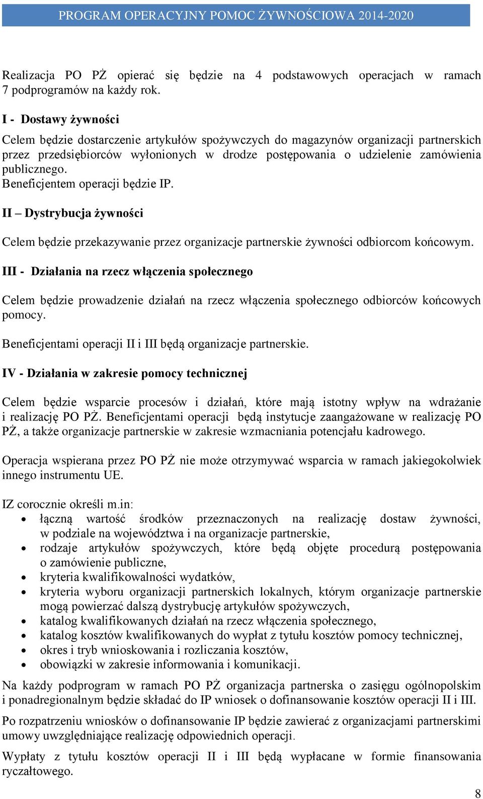 Beneficjentem operacji będzie IP. II Dystrybucja żywności Celem będzie przekazywanie przez organizacje partnerskie żywności odbiorcom końcowym.