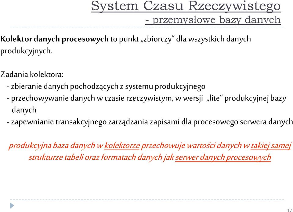 Zadania kolektora: - zbieranie danych pochodzących z systemu produkcyjnego - przechowywanie danych w czasie rzeczywistym, w wersji