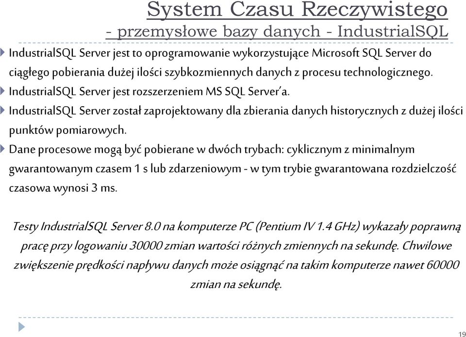 IndustrialSQL Server został zaprojektowany dla zbierania danych historycznych z dużej ilości punktów pomiarowych.