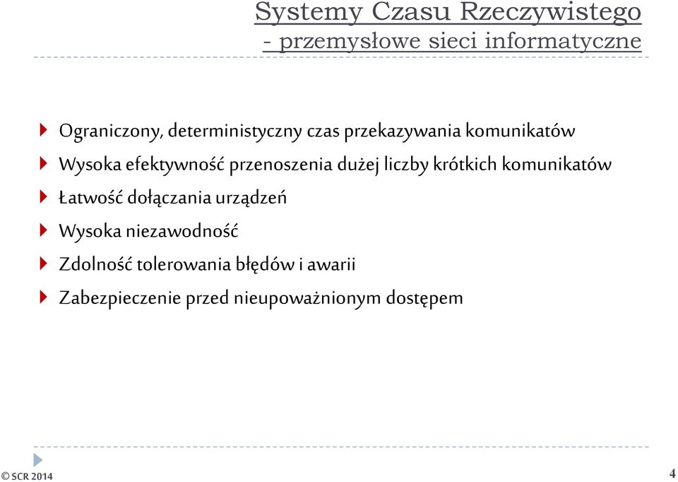 dużej liczby krótkich komunikatów Łatwość dołączania urządzeń Wysoka niezawodność