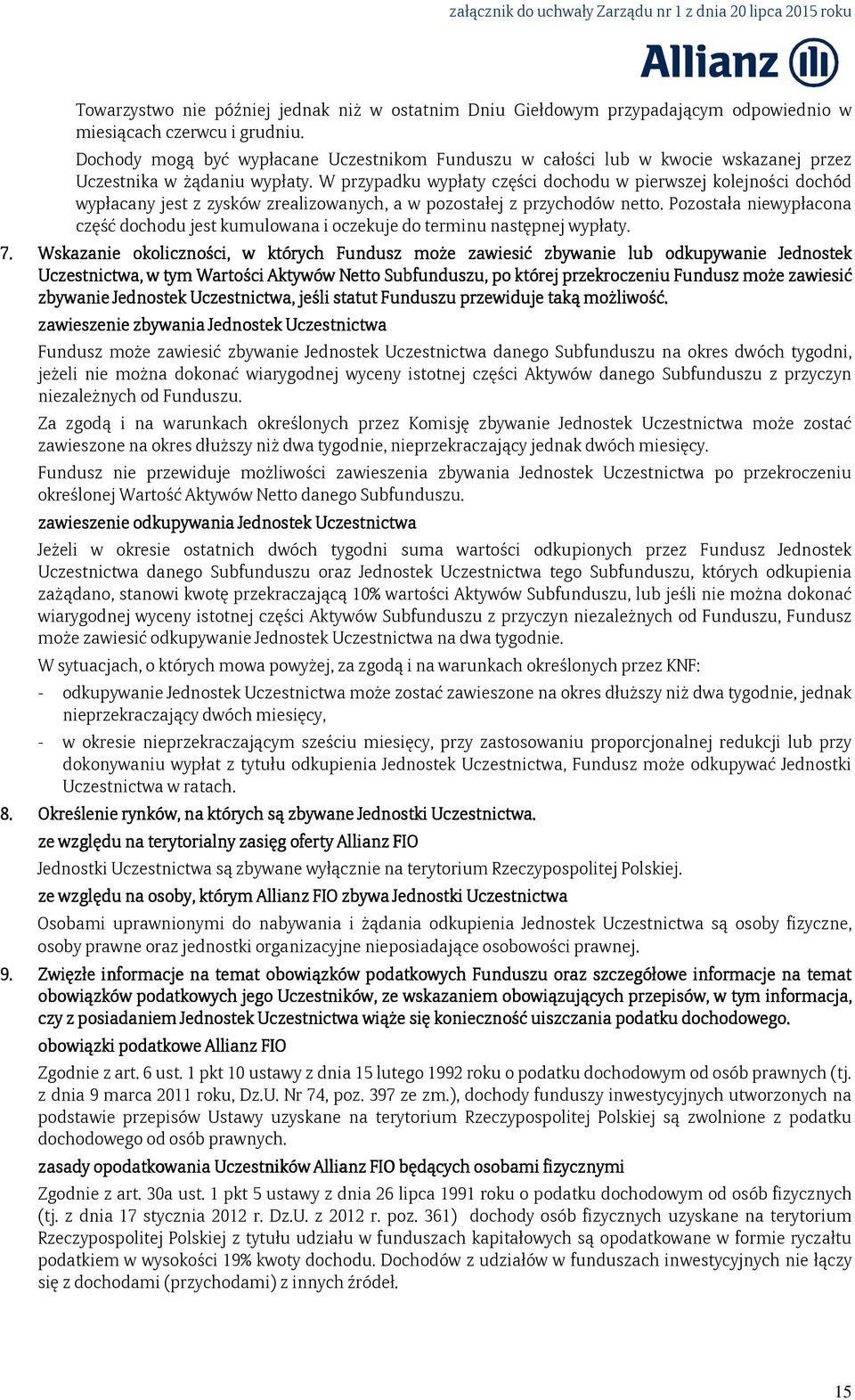 W przypadku wypłaty części dochodu w pierwszej kolejności dochód wypłacany jest z zysków zrealizowanych, a w pozostałej z przychodów netto.