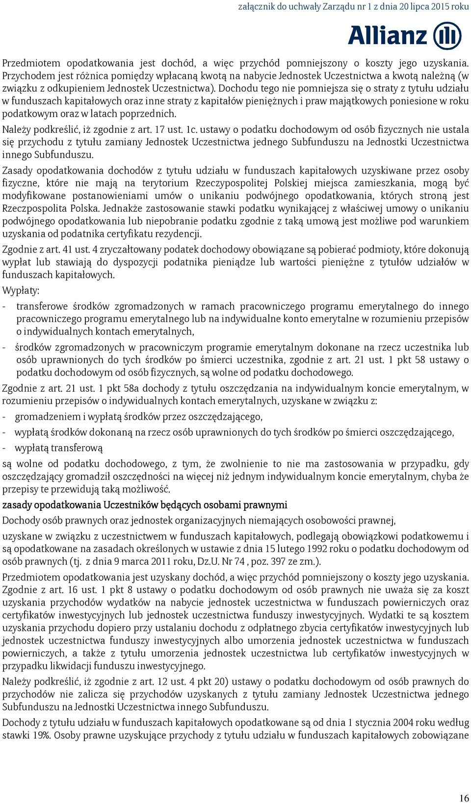 Dochodu tego nie pomniejsza się o straty z tytułu udziału w funduszach kapitałowych oraz inne straty z kapitałów pieniężnych i praw majątkowych poniesione w roku podatkowym oraz w latach poprzednich.