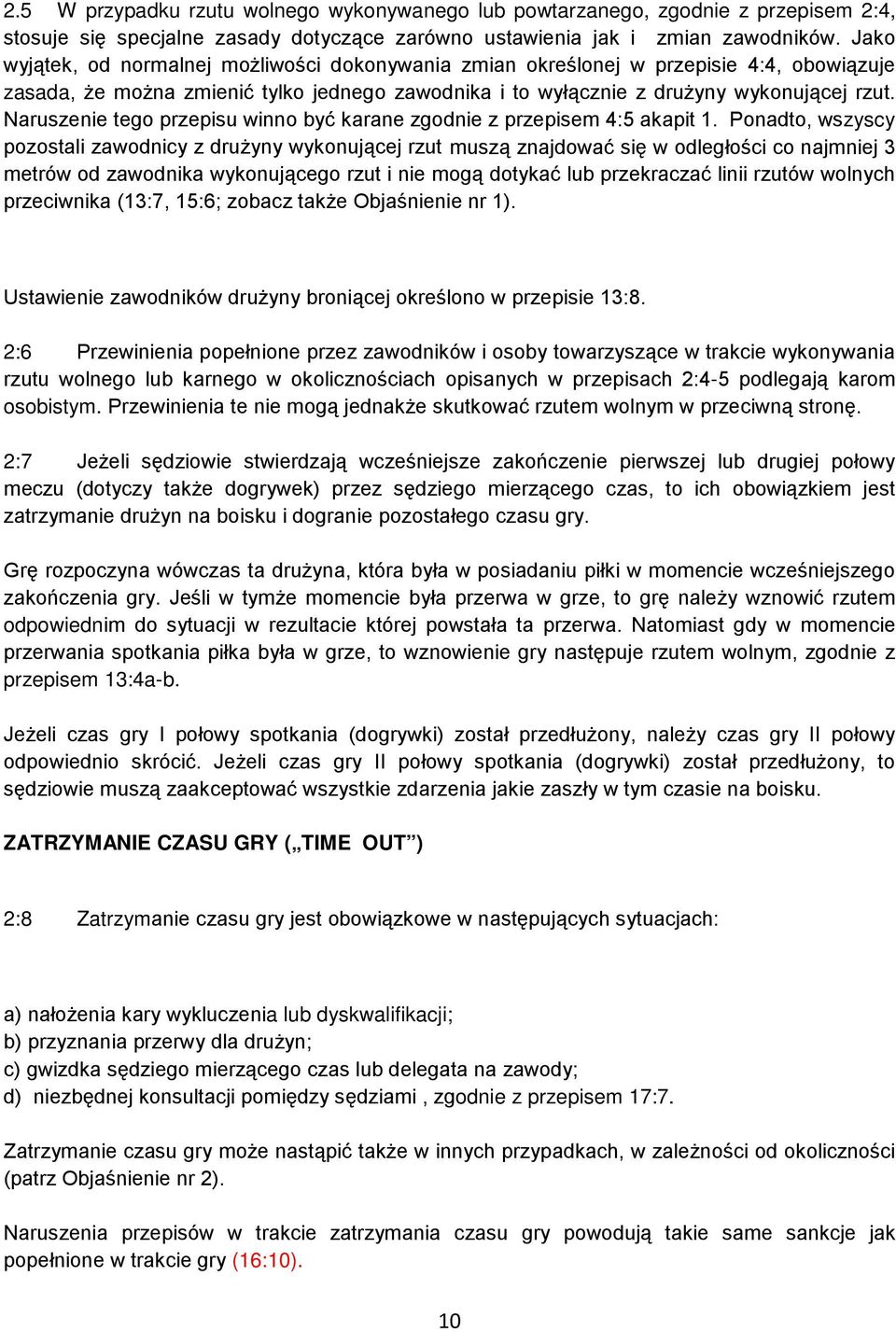 Naruszenie tego przepisu winno być karane zgodnie z przepisem 4:5 akapit 1.