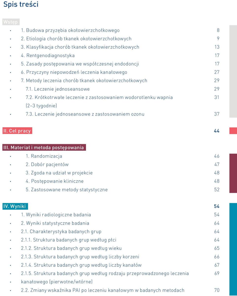 3. Leczenie jednoseansowe z zastosowaniem ozonu 37 II. Cel pracy 44 III. Materiał i metoda postępowania 1. Randomizacja 46 2. Dobór pacjentów 47 3. Zgoda na udział w projekcie 48 4.