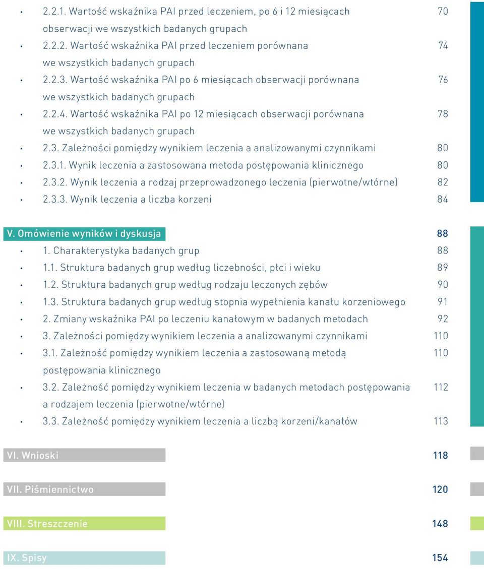 Wartość wskaźnika PAI po 12 miesiącach obserwacji porównana 78 we wszystkich badanych grupach 2.3. Zależności pomiędzy wynikiem leczenia a analizowanymi czynnikami 80 2.3.1. Wynik leczenia a zastosowana metoda postępowania klinicznego 80 2.
