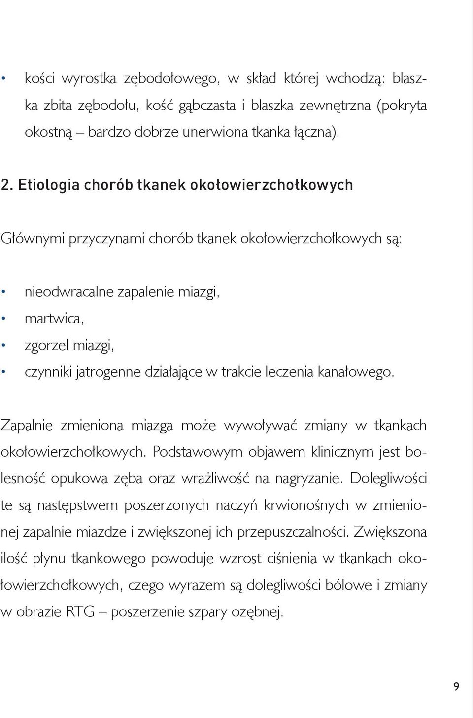 trakcie leczenia kanałowego. Zapalnie zmieniona miazga może wywoływać zmiany w tkankach okołowierzchołkowych. Podstawowym objawem klinicznym jest bolesność opukowa zęba oraz wrażliwość na nagryzanie.