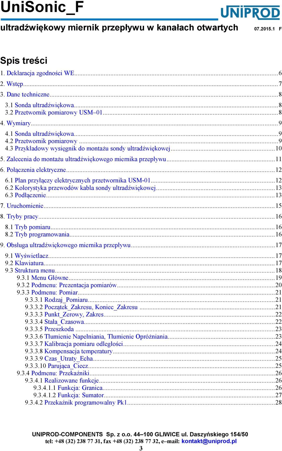 Połączenia elektryczne...12 6.1 Plan przyłączy elektrycznych przetwornika USM-01...12 6.2 Kolorystyka przewodów kabla sondy ultradźwiękowej...13 6.3 Podłączenie...13 7. Uruchomienie...15 8.