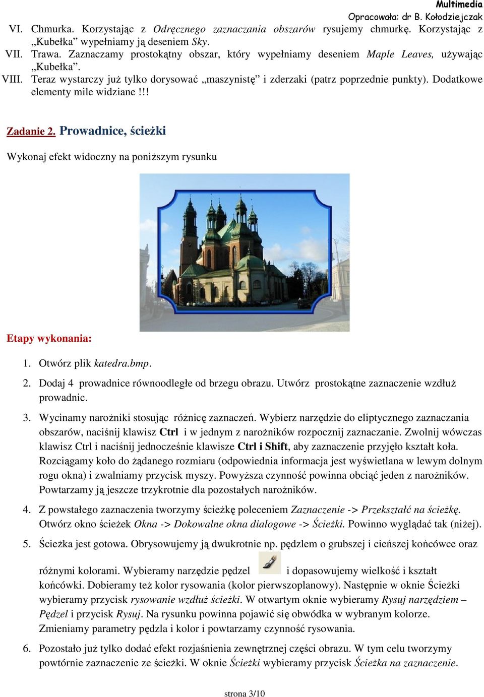 Dodatkowe elementy mile widziane!!! Zadanie 2. Prowadnice, ścieżki Wykonaj efekt widoczny na poniższym rysunku Etapy wykonania: 1. Otwórz plik katedra.bmp. 2. Dodaj 4 prowadnice równoodległe od brzegu obrazu.