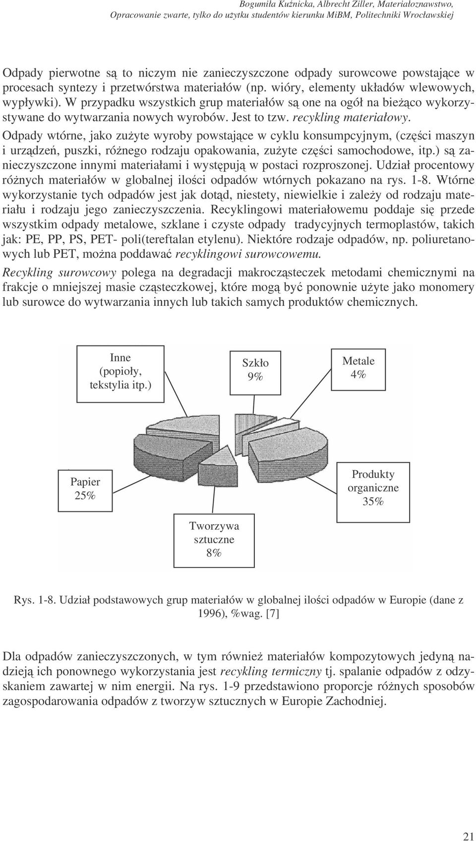 Odpady wtórne, jako zuyte wyroby powstajce w cyklu konsumpcyjnym, (czci maszyn i urzdze, puszki, rónego rodzaju opakowania, zuyte czci samochodowe, itp.