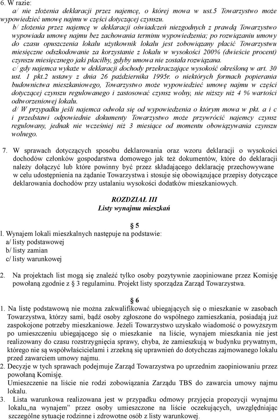 użytkownik lokalu jest zobowiązany płacić Towarzystwu miesięczne odszkodowanie za korzystanie z lokalu w wysokości 200% (dwieście procent) czynszu miesięcznego jaki płaciłby, gdyby umowa nie została